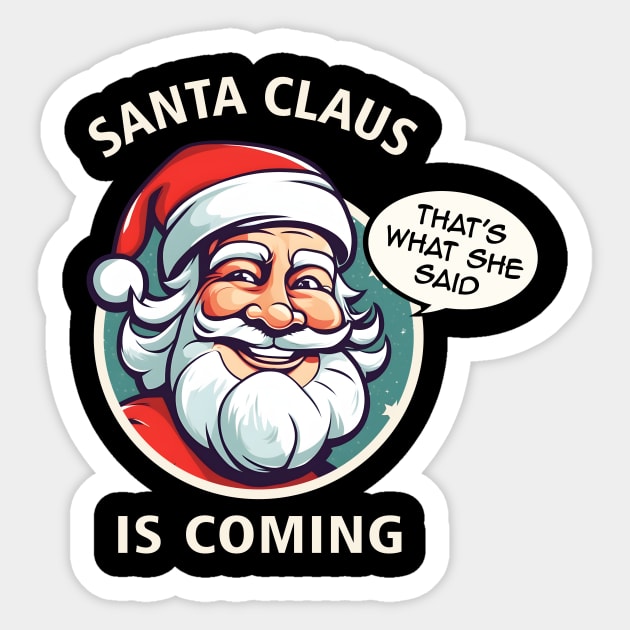 Santa Claus is Coming (That's What She Said) Funny Christmas Gift Sticker by Fanboy04